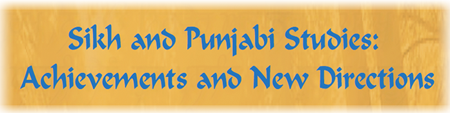Sikh and Punjabi Studies - Achievements and New Directions Conference Sikh and Punjabi Studies - Achievements and New Directions Conference